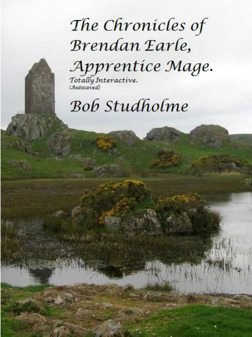 Title details for The Chronicles of Brendan Earle, Apprentice Mage. (Autosaved). by Bob Studholme - Available